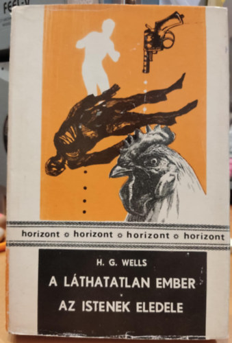 H.G Wells - A láthatatlan ember - Az istenek eledele (Két regény egy kötetben)