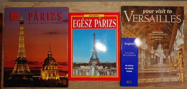 3 kiadv�ny P�rizsr�l: Aranyk�nyv - Eg�sz P�rizs,P�rizs (A vil�g legszebb helyei), Your Visit to Versailles (angol nyelv�)