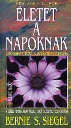 Bernie S. Siegel - letet a napoknak - Csodkat tesz a szeretet hatalma