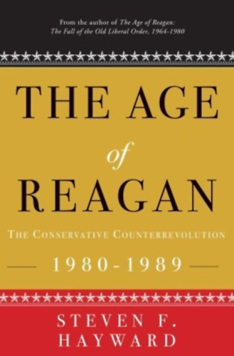 Steven F. Hayward - The Age of Reagan: The Conservative Counterrevolution: 1980-1989