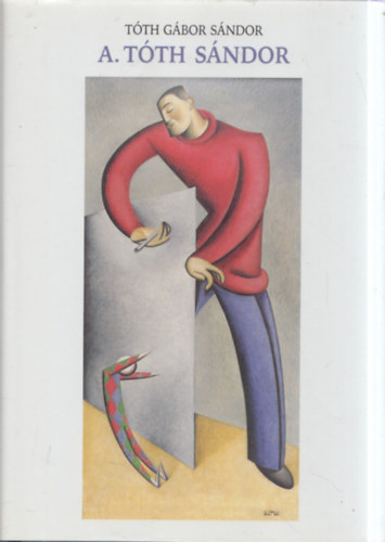 T�th G�bor S�ndor - A. T�th S�ndor - B�bm�v�sz, fest�m�v�sz, grafikus �s tan�r a Montparnasse-r�l (dedik�lt)