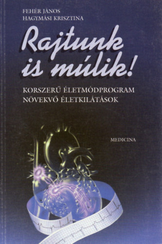 Fehr Jnos; Hagymsi Krisztina dr. - Rajtunk is mlik ! - Korszer letmdprogram - nvekv letkiltsok