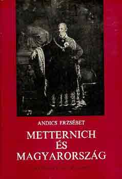 Andics Erzs�bet - Metternich �s Magyarorsz�g