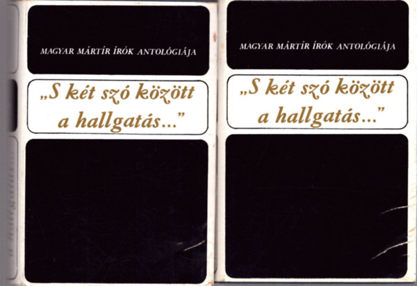 - S�k Cs.  Keresztury D (szerk.) - "S k�t sz� k�z�tt a hallgat�s..." /Magyar m�rt�r �r�k antol�gi�ja I-II