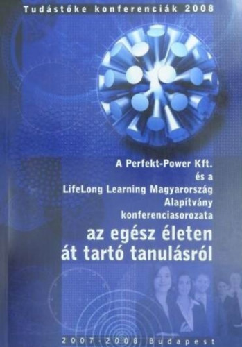 Dr. dr. Bencsik Andrea, Dr. Baracskai Zoltn, Velencei Joln Kengyel kos - Tudstke konferencik 2008 - A PERFEKT-POWER KFT. S A LIFELONG LEARNING MAGYARORSZG ALAPTVNY KONFERENCIASOROZATA AZ EGSZ LETEN T TART TANULSRL