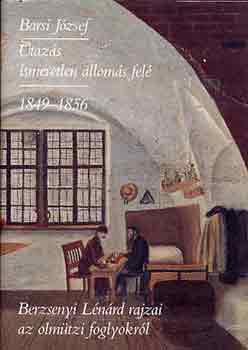 Barsi J�zsef - Utaz�s az ismeretlen �llom�s fel� 1849-1856 �s Berzsenyi L. rajzai