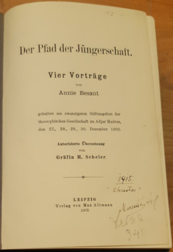 Annie Besant - Der Pfad der Jüngerschaft. Vier Vorträge gehalten am zwanzigsten Stiftungsfest der theosophischen Gesellschaft zu Adjar Madras, den 27., 28., 29., 30. Dezember 1895.