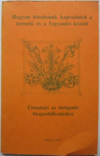 Gyarmathy Istv�n  (szerk.) - �tmutat� az �letigenl� biogazd�lkod�shoz