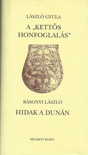 Lszl Gyula; Rsonyi Lszl - A "ketts honfoglals" - Hidak a Dunn