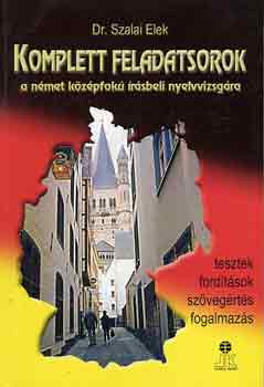 Dr. Szalai Elek - Komplett feladatsorok a nmet kzpfok rsbeli nyelvvizsgra