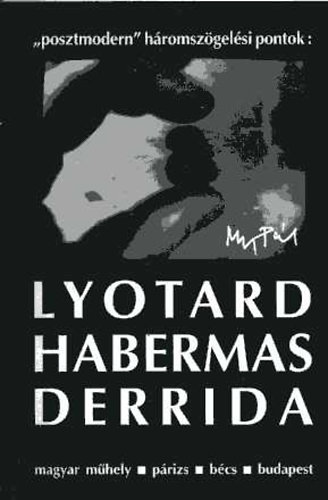 Nagy Pl - "Posztmodern" hromszgelsi pontok: Lyotard, Habermas, Derrida