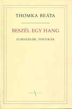 Thomka Beáta - Beszél egy hang (elbeszélők, poétikák)