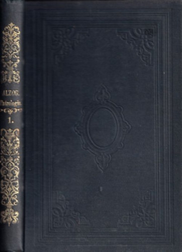 Dr. Alzog János - A patrologia kézikönyve vagy a régibb keresztény irodalom története I. rész (Munkálatok)