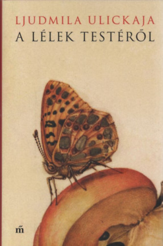 Ljudmila Ulickaja - A lélek testéről