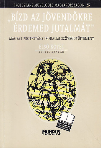 Szabó András (szerk.) - "Bízd a jövendőkre érdemed jutalmát" I.: 16-17. század