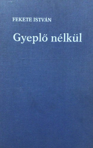 Fekete Istv�n - Gyepl� n�lk�l