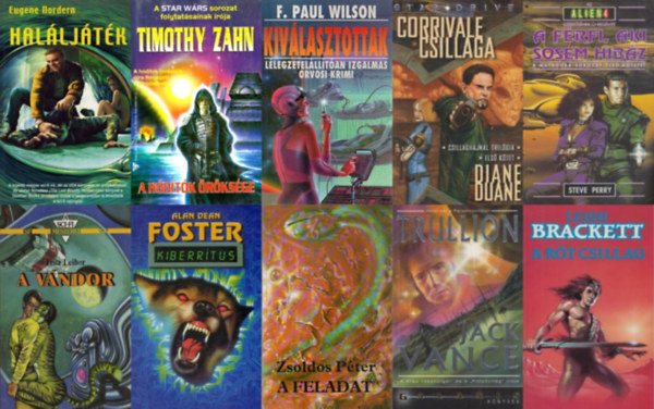 Diane Duane, Alan Dean Foster, Fritz Leiber, F. Paul Wilson, Leigh Brackett, Eugene Nordern, Jack Vance, Zsoldos Péter, Steve Perry Timothy Zahn - 10 db sci-fi regény: Haláljáték + A vándor + Kiválasztottak + A hódítók öröksége + Kiberrítus + Corrivale csillaga + A rőt csillag + A feladat + Trullion + A férfi, aki sosem hibáz