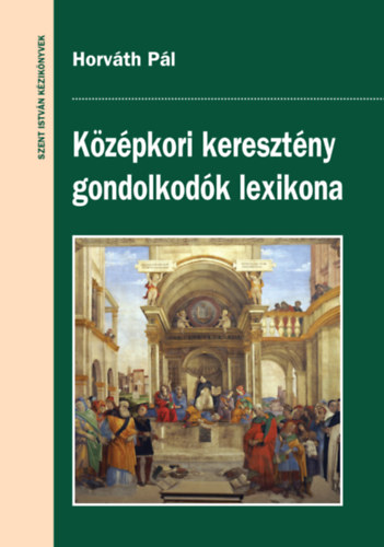 Horváth Pál - Középkori keresztény gondolkodók lexikona