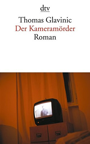 Thomas Glavinic - Der Kameramrder