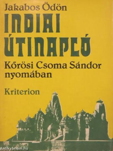 Jakabos �d�n - Indiai �tinapl� K�r�si Csoma S�ndor nyom�ban