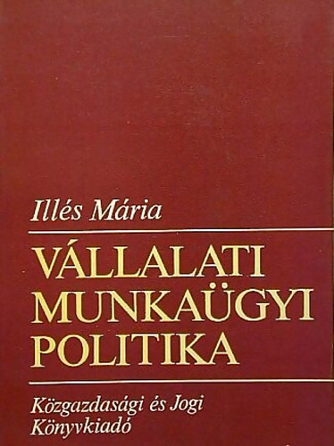 Ill�s M�ria - V�llalati munka�gyi politika