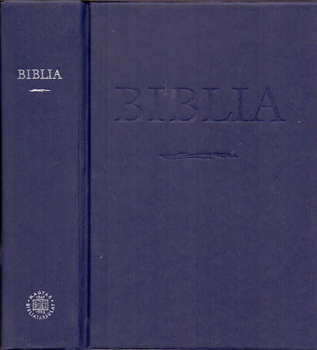 Biblia - Istennek az szvetsgben s jszvetsgben adott kijelentse