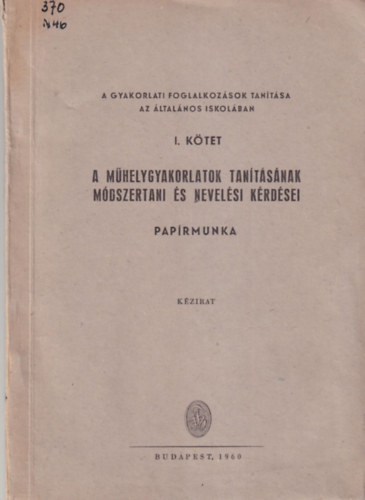 Halász Ferenc Nemes Rudolf - A műhelygyakorlatok tanításának módszertani és nevelési kérdései - Papírmunka I. kötet