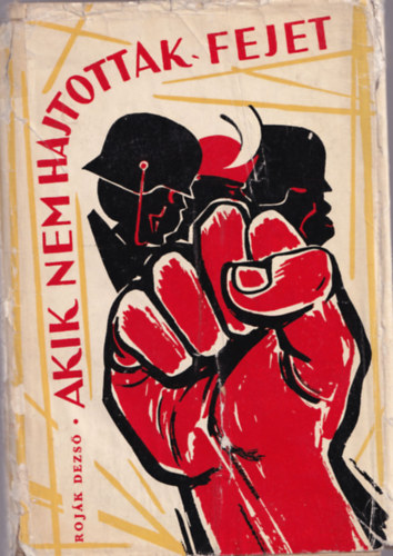 Roják Dezső - Akik nem hajtottak fejet