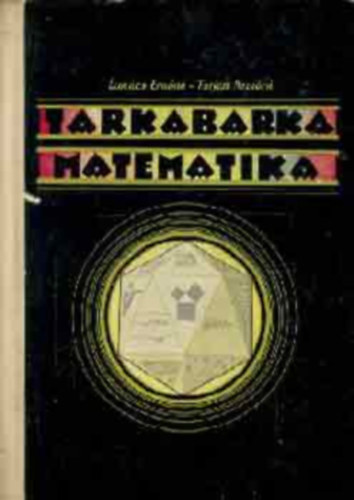 Lukács Ernőné; Tarján Rezsőné - Tarkabarka matematika