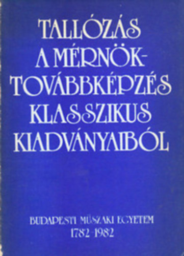Dr. F�ldi�k G�bor-Dr. Kiss Iv�n-Dobos Dezs�n� - Tall�z�s a m�rn�ktov�bbk�pz�s klasszikus kiadv�nyaib�l 1782-1982