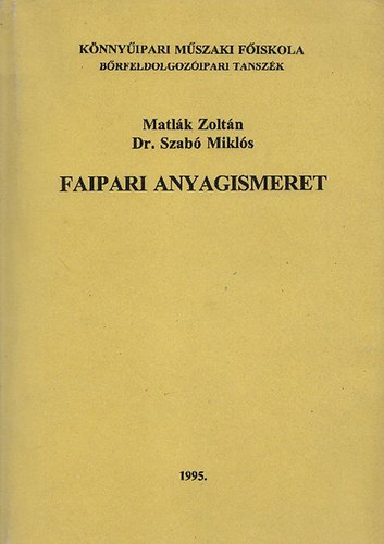 Matl�k Zolt�n; Szab� Mikl�s dr. - Faipari anyagismeret