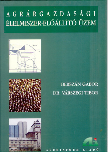 Bersz�n G�bor V�rszegi Tibor - Agr�rgazdas�gi �lelmiszer-el��ll�t� �zem