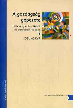 Joel Mokyr - A gazdagsg gpezete - Technolgiai kreativits s gazdasgi halads