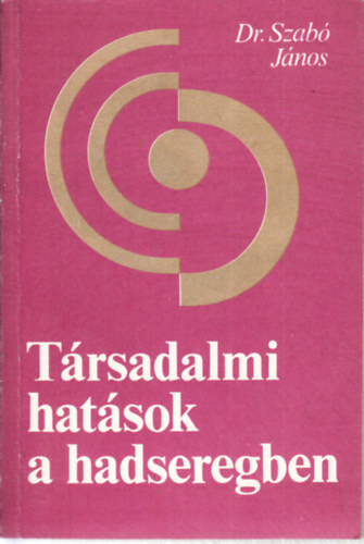 Dr. Szab Jnos - Trsadalmi hatsok a hadseregben