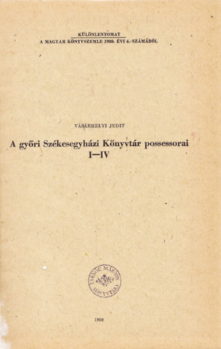 Vásárhelyi Judit - A győri Székesegyházi Könyvtár possessorai I-IV. - Különlenyomat a Magyar Könyvszemle 1980. évi 4. számából.