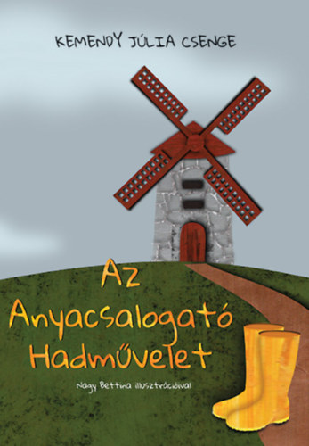 Kemendy Júlia Csenge - Az Anyacsalogató Hadművelet