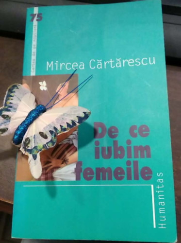 Mircea Cartarescu - De ce iubim femeile - (Mi�rt szeretj�k a n�ket? rom�n nyelv�) - rom�n nyelven