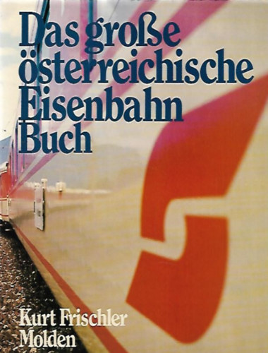 Kurt Frischler - Das gro�e �sterreichische Eisenbahnbuch