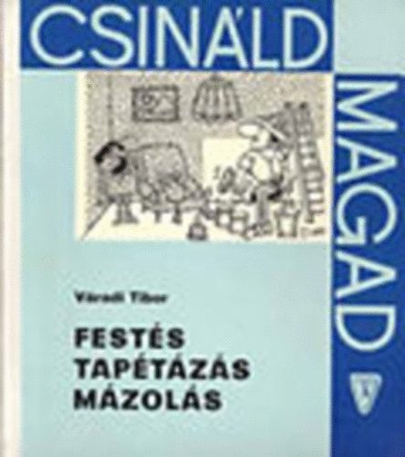 V�radi Tibor - Fest�s, tap�t�z�s, m�zol�s  (Csin�ld magad)