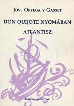 Jos Ortega Y Gasset - Don Quijote nyomban-Atlantisz