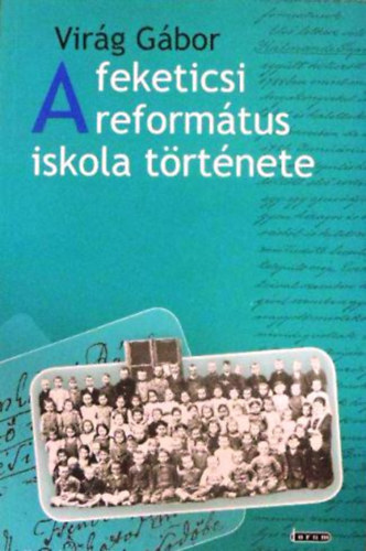 Virg Gbor - A feketicsi reformtus iskola trtnete