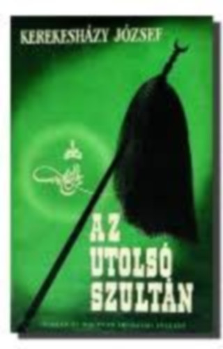 Kerekesh�zy J�zsef - Az utols� szult�n