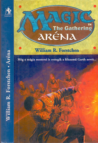 William R. Forstchen - Ar�na (Magic the Gathering) - M�g a m�gia mesterei is rettegik a f�lszem� Garth nev�t...