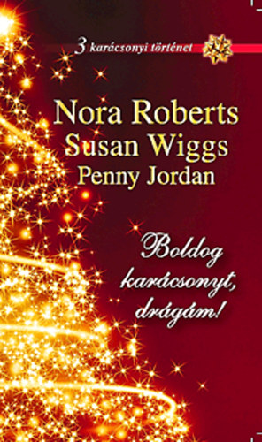 Nora Roberts, Penny Jordan Susan Wiggs - Boldog kar�csonyt, dr�g�m! - 3 kar�csonyi t�rt�net