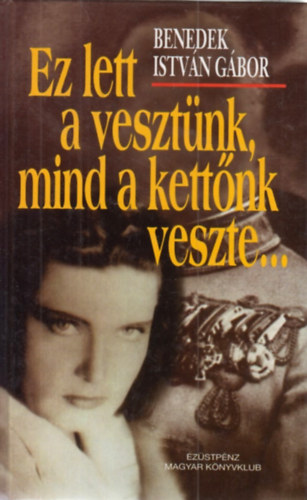 Benedek Istv�n G�bor - Ez lett a veszt�nk, mind a kett�nk veszte...(Filmreg�ny)