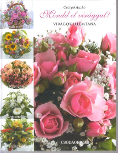 Csörgő Anikó - Mondd el virággal! - Virágok illemtana