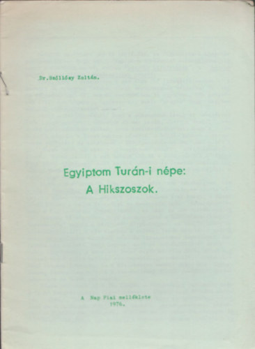 Dr. Szllsy Zoltn - Egyiptom Turn-i npe: A Hikszoszok (A Nap Fiai mellklete 1976)