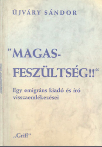 jvry Sndor - "Magasfeszltsg!!" Egy emigrns kiad s r visszaemlkezsei