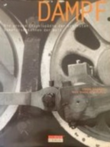 Max Wade-Matthews Colin Garratt - Dampf Die grosse Enzyklopadie der sch�nsten Dampfeisenbahnen der Welt