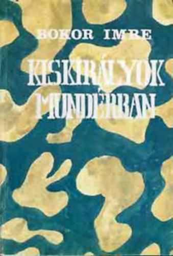 SZERZ Bokor Imre SZERKESZT Szakonyi Kroly Somlydi Jnos LEKTOR Dr. Berki Mihly - Kiskirlyok mundrban  Tancsadk s selejtestsek - Rejtjelezs -  lczs